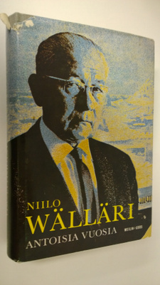 Niilo Wälläri : Antoisia vuosia : Muistelmia toiminnasta ...