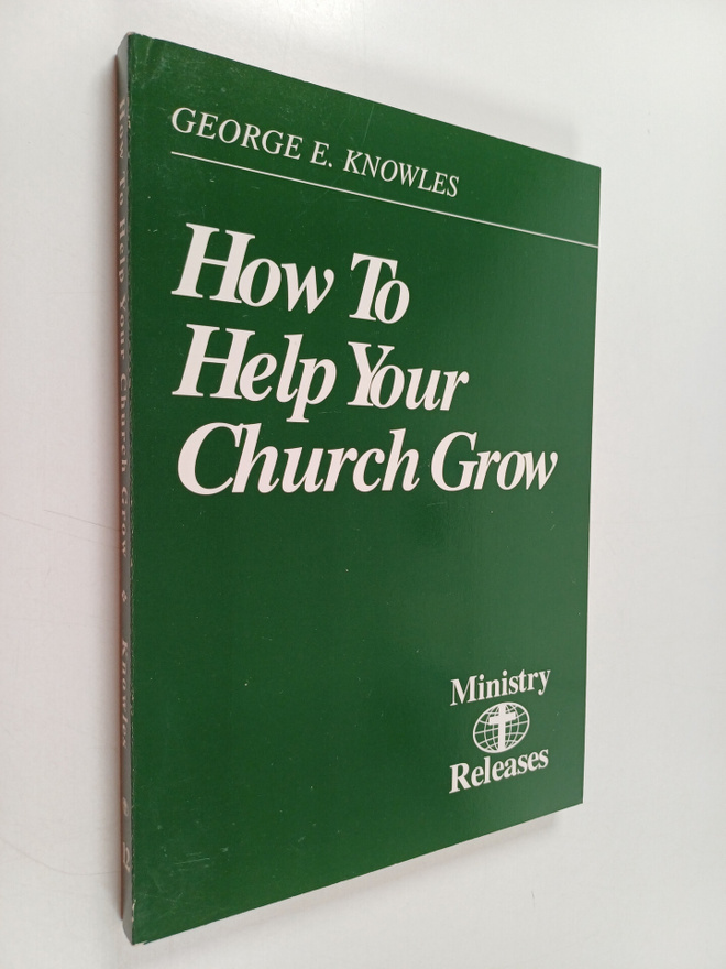 George E. Knowles : How to help your church grow