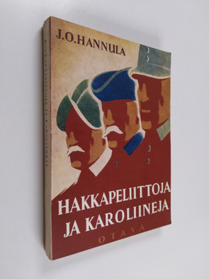 J. O. Hannula : Hakkapeliittoja ja karoliineja : kuvia Su...