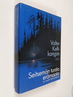 Valter Keltikangas : Seitsemän tuntia erämaata ja muita k...