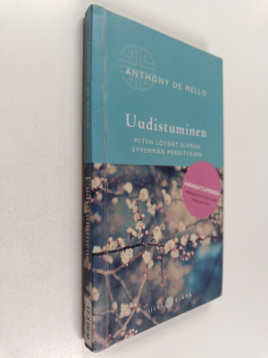 Anthony De Mello : Uudistuminen : miten löydät elämän syv...