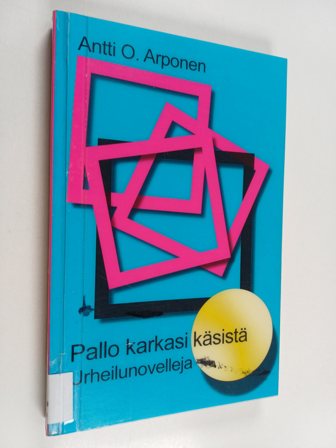 Antti O. Arponen : Pallo karkasi käsistä : urheilunovelleja