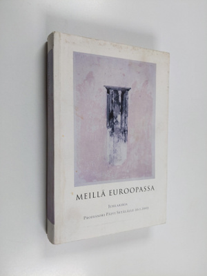 Meillä Euroopassa : juhlakirja professori Päivi Setälälle...
