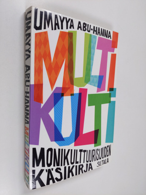 Umayya Abu-Hanna : Multikulti : monikulttuurisuuden käsik...