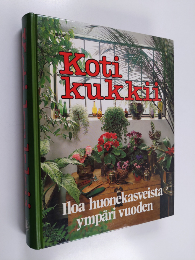 Hannele Hietala ym. : Koti kukkii : iloa huonekasveista y...