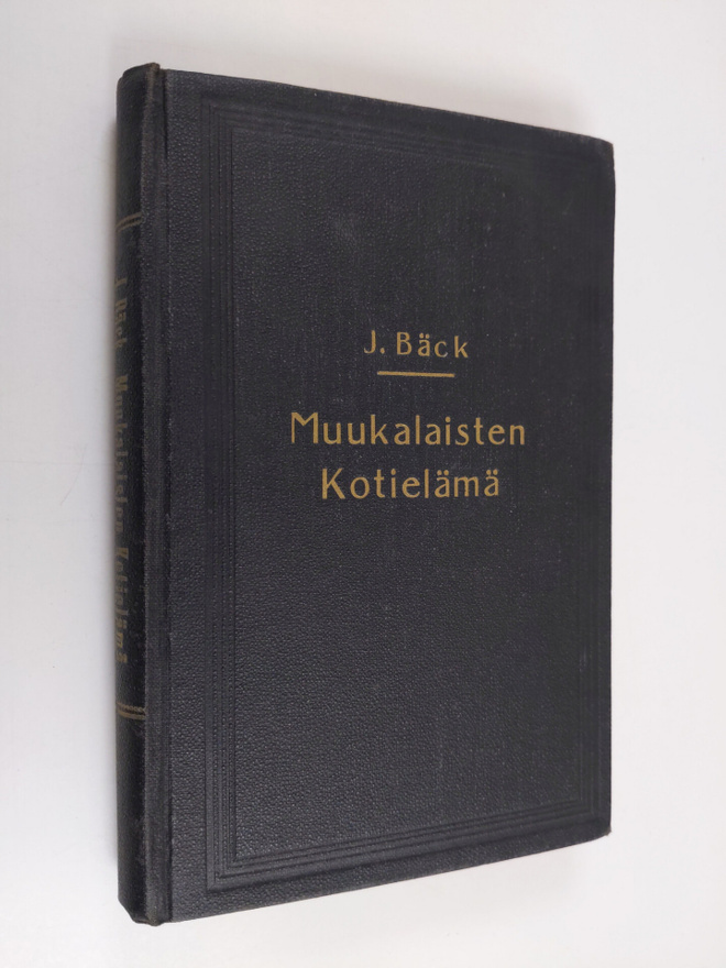 Johannes Bäck : Muukalaisten kotielämä - rukouskirja "wal...