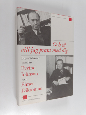Eyvind Johnson : Och så vill jag prata med dig brevväxlin...
