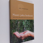 Lee Lipsenthal : Nauti joka hetkestä : elä kuin jokainen ... - pikkukuva 1