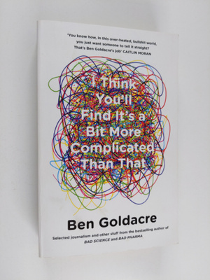 Ben Goldacre : I think you'll find it's a bit more compli...