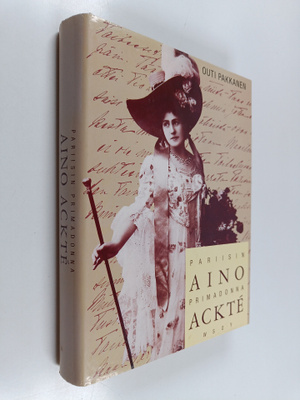 Outi Pakkanen : Aino Ackte : Pariisin primadonna