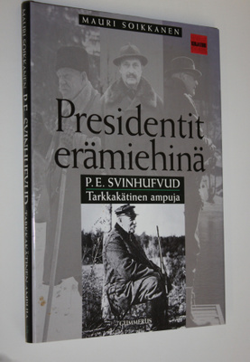 Mauri Soikkanen : P E Svinhufvud : tarkkakätinen ampuja