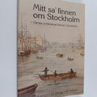 Mitt sa' finnen om Stockholm : glimtar ur finnarnas histo... - pikkukuva 1