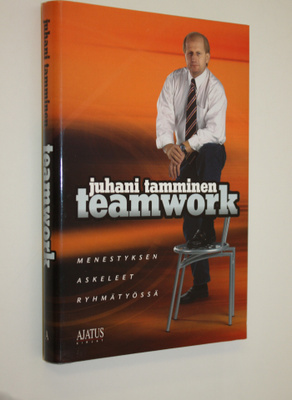 Juhani Tamminen : Teamwork : menestyksen askeleet ryhmäty...