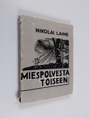 Nikolai Laine : Miespolvesta toiseen : runoja, balladeja,...