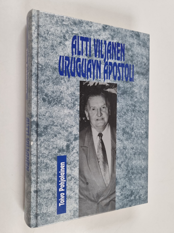 Toivo Pohjolainen : Altti Viljanen - Uruguayn apostoli
