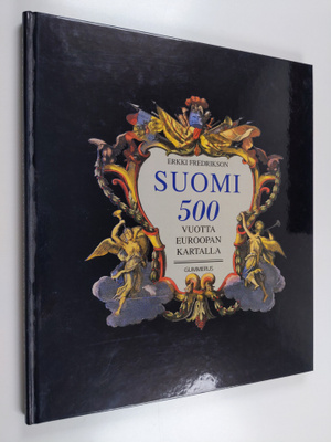Erkki Fredrikson : Suomi 500 vuotta Euroopan kartalla