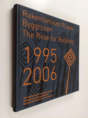 Rakentamisen Ruusu 1995-2006 = Byggrosen 1995-2006 = The ...