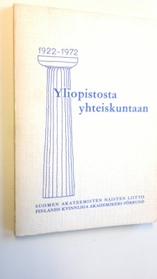 Yliopistosta yhteiskuntaan : Suomen akateemisten naisten ...