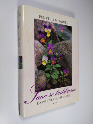 Pentti Lempiäinen : Sano se kukkasin : kasvit vertauskuvina