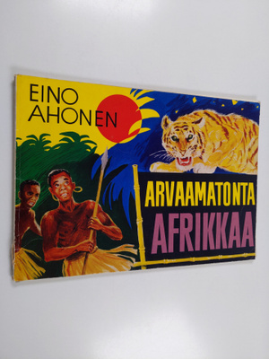 Eino O. Ahonen : Arvaamatonta Afrikkaa : kuvakertomus Ken...