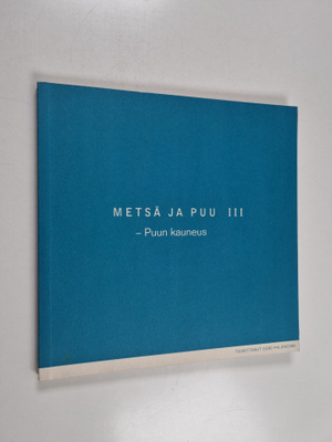 Metsä ja puu III : puun kauneus