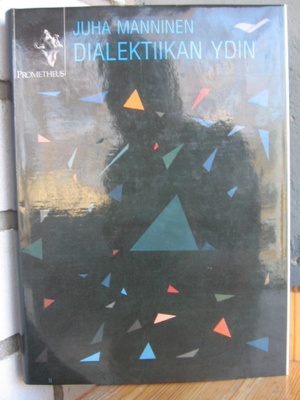 Juha Manninen: Dialektiikan ydin, Pohjoinen 1987. 339 s.