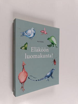 Pia Pyhtilä : Eläköön luomakunta!