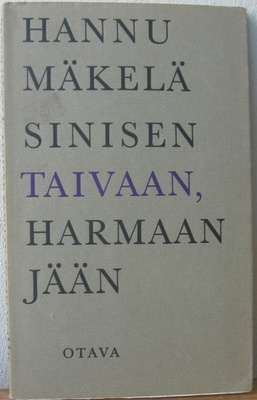 Hannu Mäkelä: Sinisen taivaan, harmaan jään, Otava 1966.