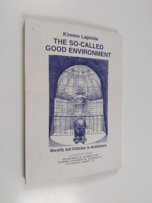 Kimmo Lapintie : The so-called good environment : moralit...
