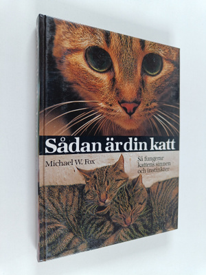 Michael W. Fox : Sådan är din katt : så fungerar kattens ...