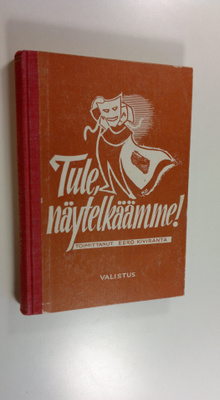 Eero ym. Kiviranta : Tule, näytelkäämme! : nuorten näytelmiä
