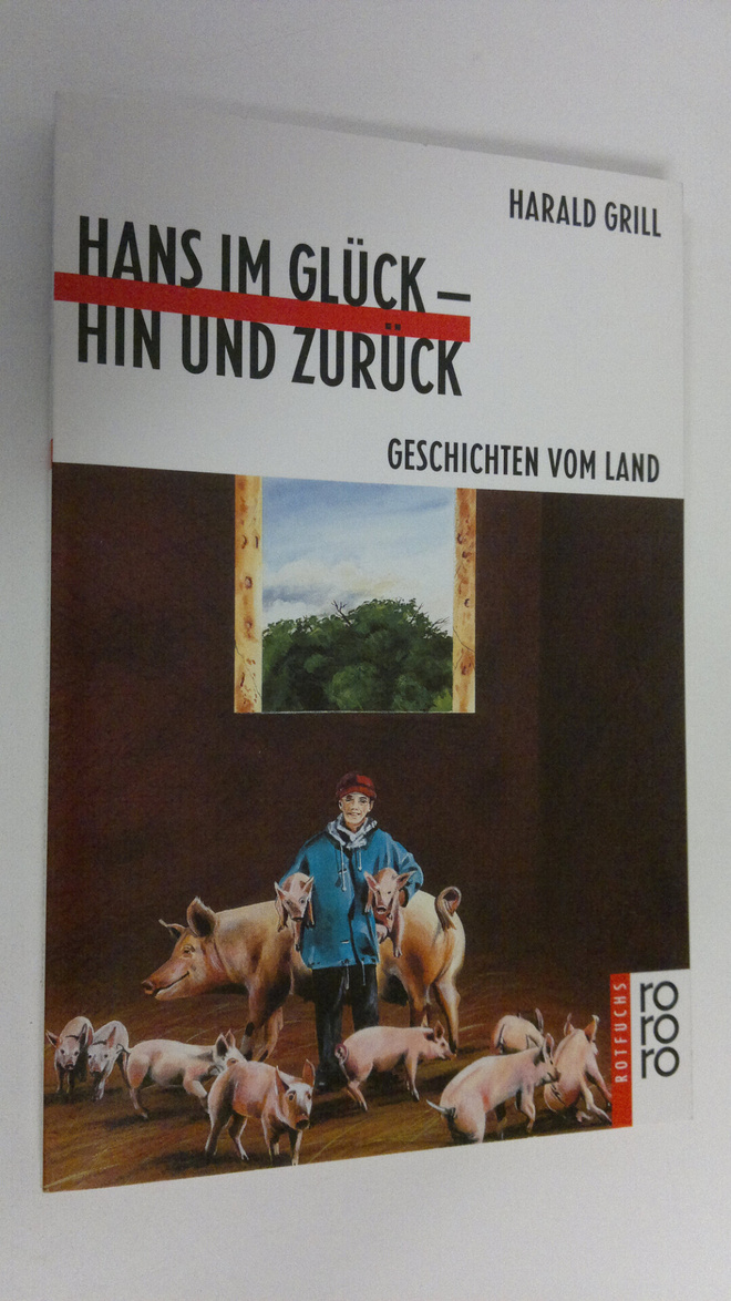Harald Grill : Hans im gluck - hin und zuruck : geschicht...