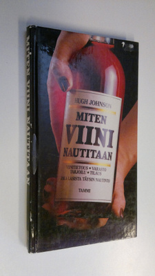Hugh Johnson : Miten viini nautitaan : viinitietous, vara...