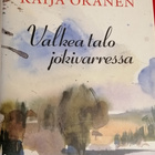 Raija Oranen: Valkea talo jokivarressa - pikkukuva 1