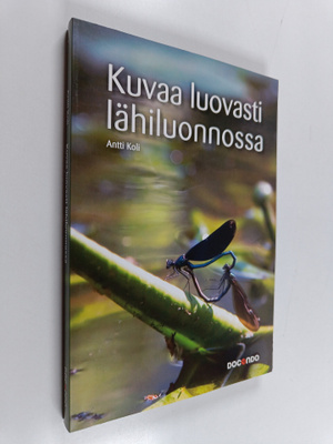 Antti Koli : Kuvaa luovasti lähiluonnossa