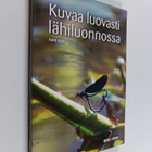 Antti Koli : Kuvaa luovasti lähiluonnossa - pikkukuva 1