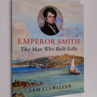 Sam Llewellyn : Emperor Smith - The Man Who Built Scilly - pikkukuva 1