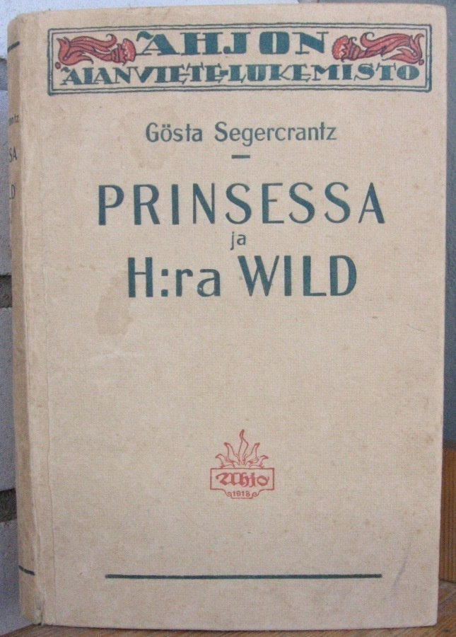 Gösta Segercrantz: Prinsessa ja hra Wild, Ahjo 1919. 294 s.
