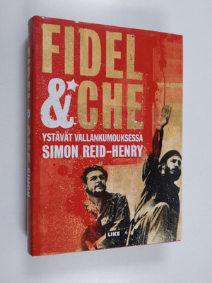 Simon Reid-Henry : Fidel & Che : ystävät vallankumouksessa