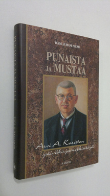 Arvi A. Karisto : Punaista ja mustaa : Arvi A Kariston pä...