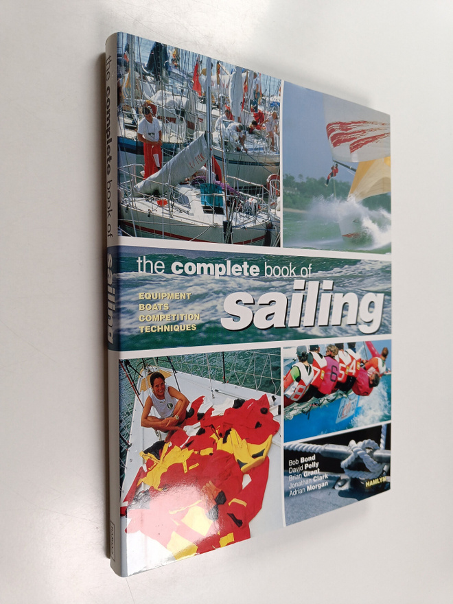 Bob Bond : The Complete Book of Sailing - Equipment, Boat...