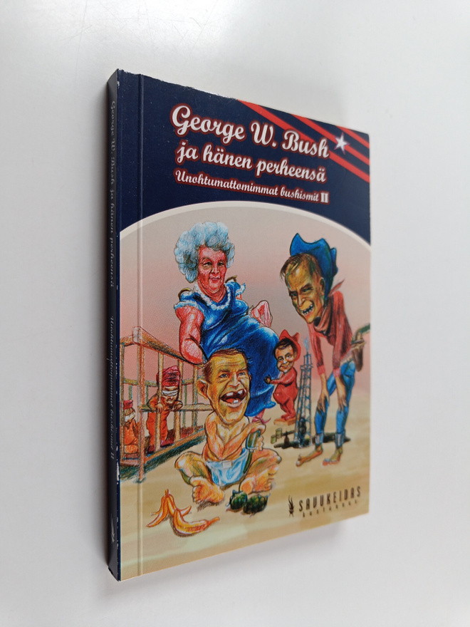 George W. Bush : Unohtumattomimmat bushismit 2