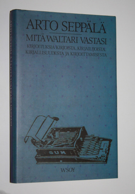 Arto Seppälä : Mitä Waltari vastasi : kirjoituksia kirjoi...