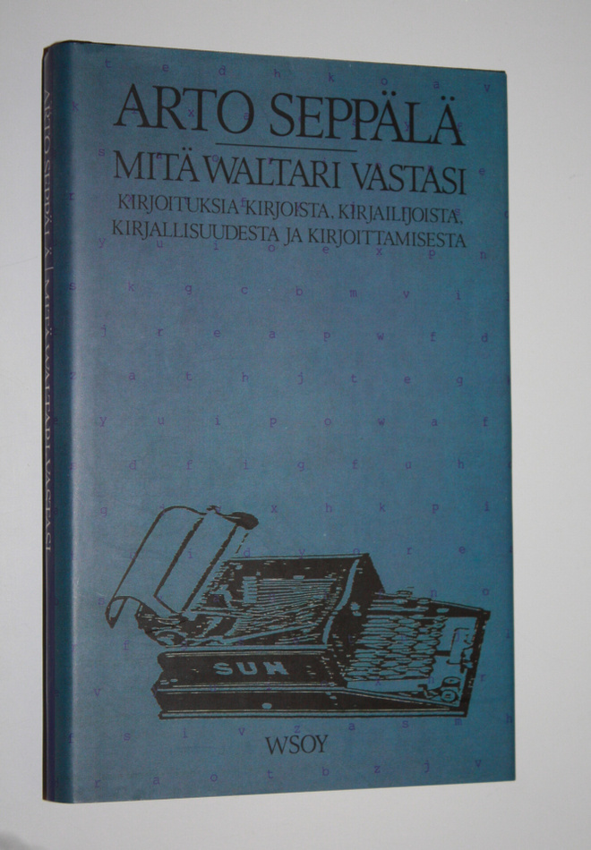 Arto Seppälä : Mitä Waltari vastasi : kirjoituksia kirjoi...