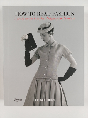 Fiona Ffoulkes : How to read fashion : a crash course in ...