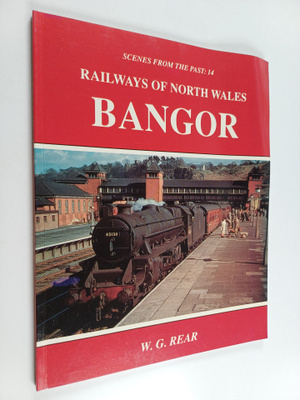 W. G. Rear : Railways of North Wales - Bangor