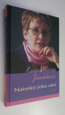 Kaija Junkkari : Naiseksi joka olet
