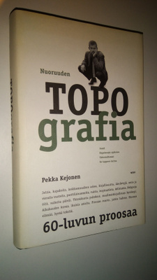 Pekka Kejonen : Nuoruuden topografia : 60-luvun proosa