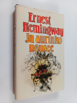 Ernest Hemingway : Ja aurinko nousee
