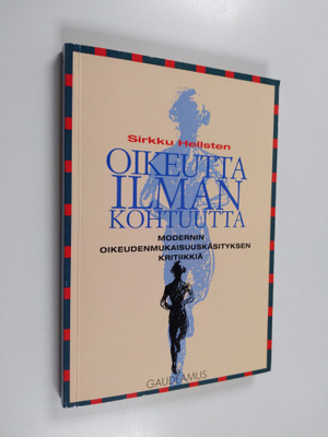 Sirkku K. Hellsten : Oikeutta ilman kohtuutta : modernin ...